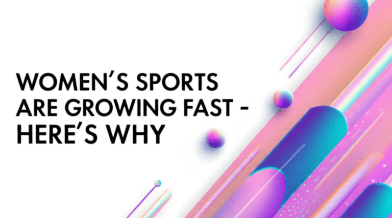 image 36 Women's Sports Are Growing Fast - Here’s Why
